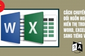 Cách chuyển đổi ngôn ngữ hiển thị trong Word, Excel sang tiếng việt.