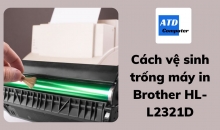 Cách vệ sinh trống máy in Brother HL-L2321D, 2361, 2366dw , l2520d , mfc 2701d , mfc 2701dw
