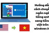 Hướng dẫn cách chuyển ngôn ngữ tiếng anh sang tiếng việt trên windows 10