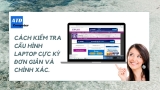 Cách kiểm tra cấu hình laptop cực kỳ đơn giản và chính xác
