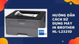 Hướng Dẫn Cách Sử Dụng Máy In Brother HL-L2321D