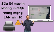 Sửa lỗi máy in không in được trong mạng LAN win 10